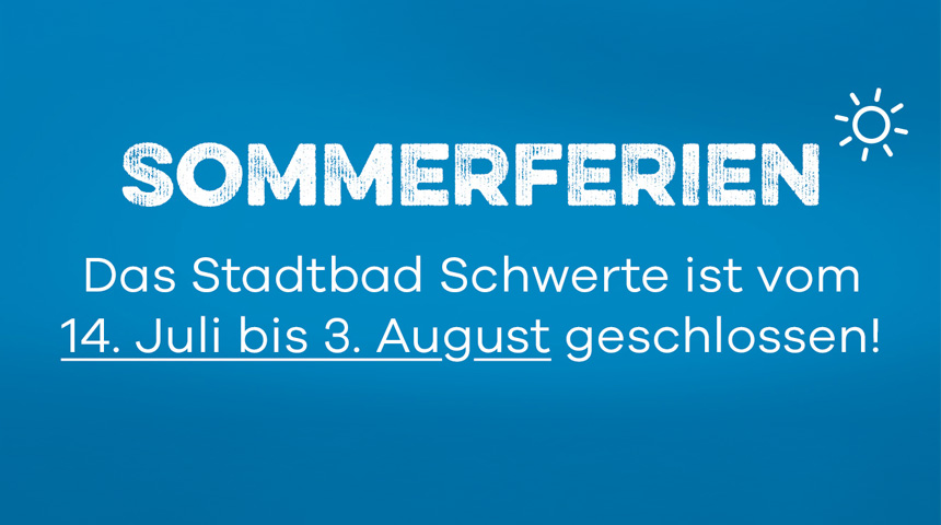 Blauer Hintergrund mit der Information: Sommerferien. Das Stadtbad Schwerte ist vom 14. Juli bis 3. August geschlossen! Rechts oben eine stilisierte Sonne.